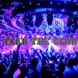 Tear the club up