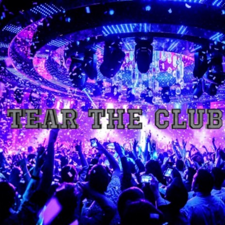 Tear the club up | Boomplay Music
