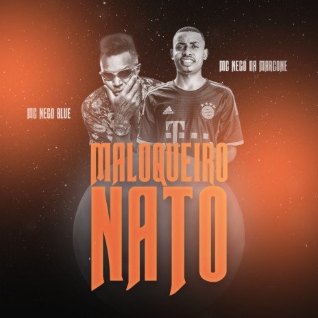 Maloqueiro Nato ft. Mc Nego da Marcone | Boomplay Music