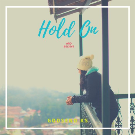 Hold On And Believe | Boomplay Music
