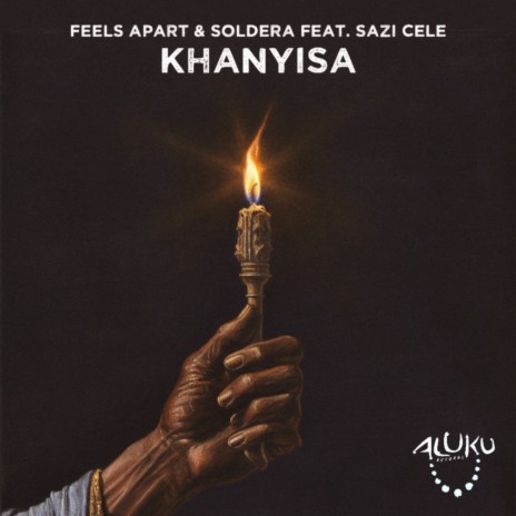 Khanyisa ft. Soldera & Sazi Cele | Boomplay Music