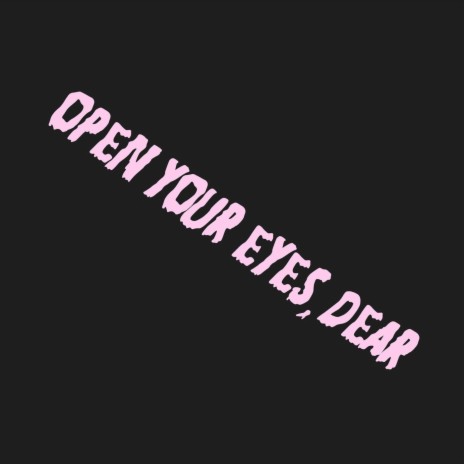 Open Your Eyes, Dear | Boomplay Music