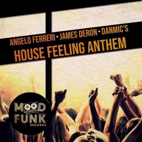 House Feeling Anthem ft. James Deron & Danmic's | Boomplay Music