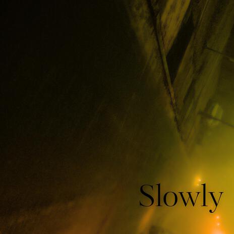 Slowly | Boomplay Music