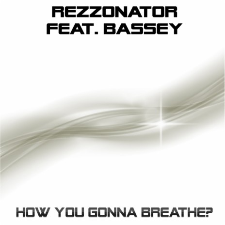 How You Gonna Breathe ft. Bassey