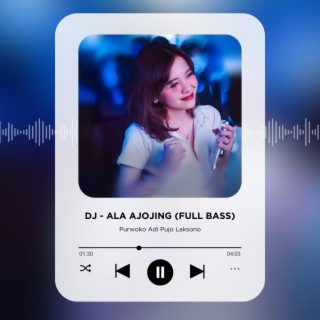 DJ Ala Ajojing (Full Bass)
