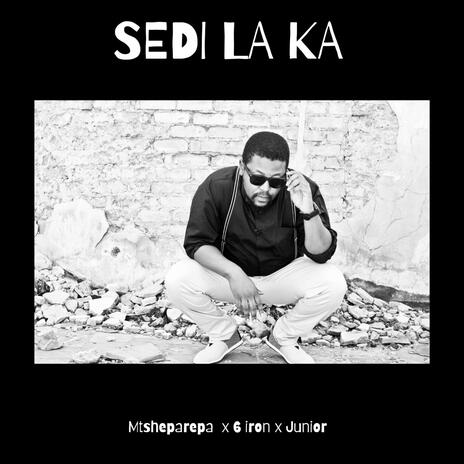 Sedi La Ka ft. 6 Iron & Junior | Boomplay Music