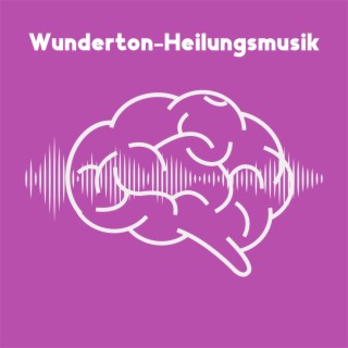 Wunderton-Heilungsmusik: Heilen Sie Ihren Geist, Körper und Ihre Seele