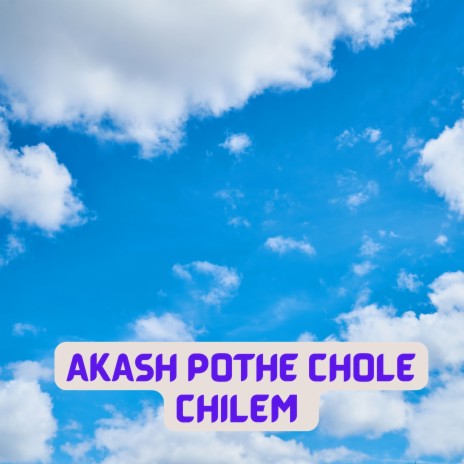 AKASH POTHE CHOLE CHILEM | Boomplay Music