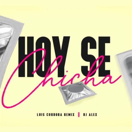 Hoy Se Chicha ft. Luis Cordoba Remix | Boomplay Music