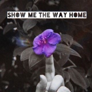 Show Me the Way Home