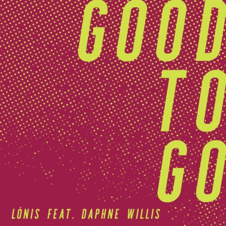 Good to Go (feat. Daphne Willis)