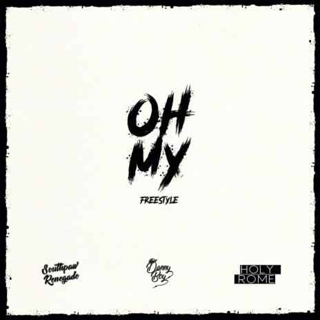 Oh My Freestyle (feat. Holy Rome & Southpaw Renegade) | Boomplay Music