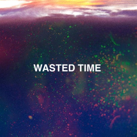 Wasted Time | Boomplay Music