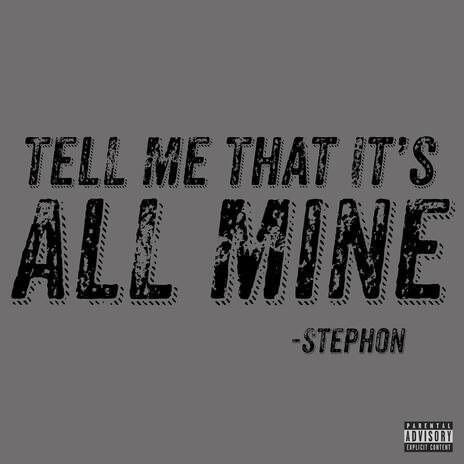 Tell Me That It's All Mine | Boomplay Music