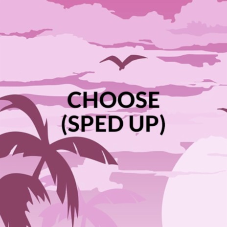 Choose (Sped Up) | Boomplay Music