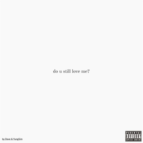 DO U STILL LOVE ME? ft. YungSim | Boomplay Music