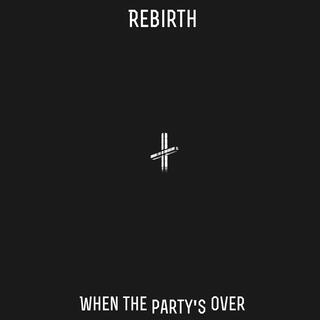 When the party's over/Rebirth