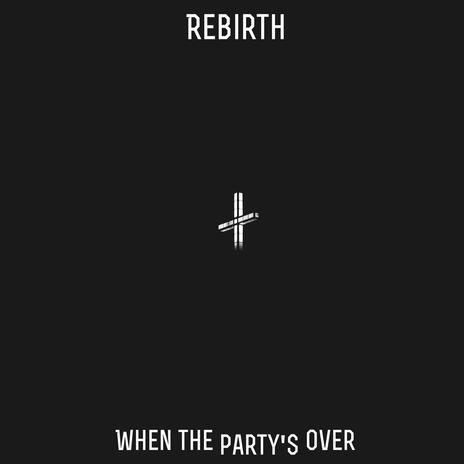 When the party's over/Rebirth | Boomplay Music