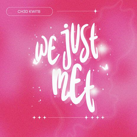 We Just Met | Boomplay Music