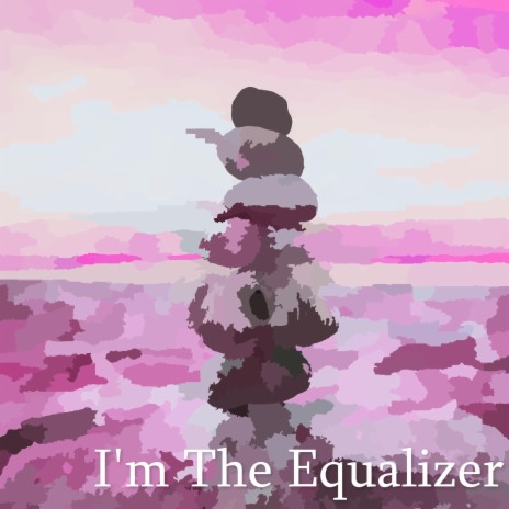 I'm The Equalizer | Boomplay Music