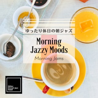 Morning Jazzy Moods:ゆったり休日の朝ジャズ - Morning Jams