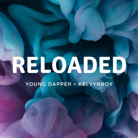 Reloaded (feat. Kelvyn Boy) 🅴 | Boomplay Music
