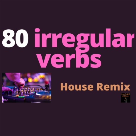 80 Irregular Verbs (House Remix)