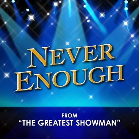 Never Enough (From "The Greatest Showman") | Boomplay Music