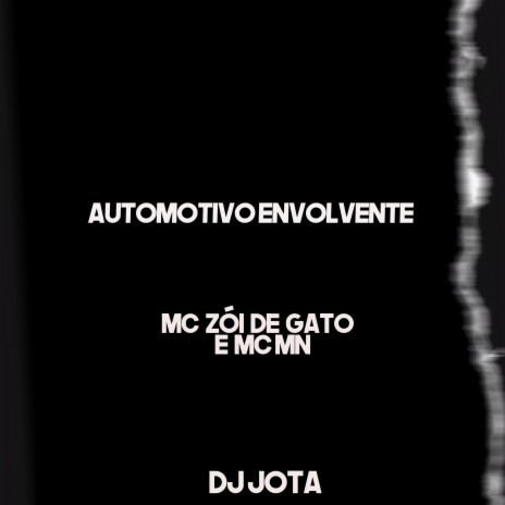 Automotivo Envolvente ft. MC Zói De Gato & DJ Jota | Boomplay Music