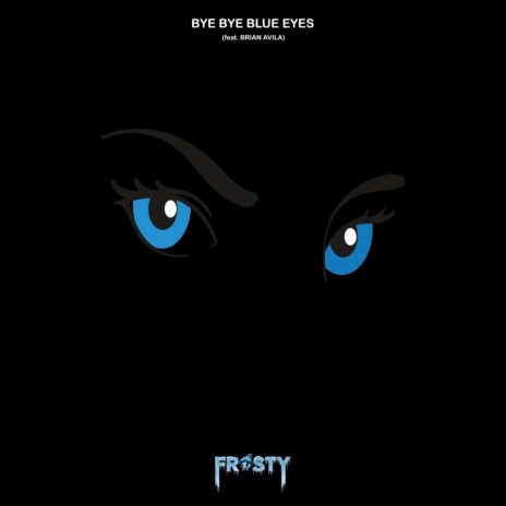 Bye Bye Blue Eyes ft. Brian Avila | Boomplay Music