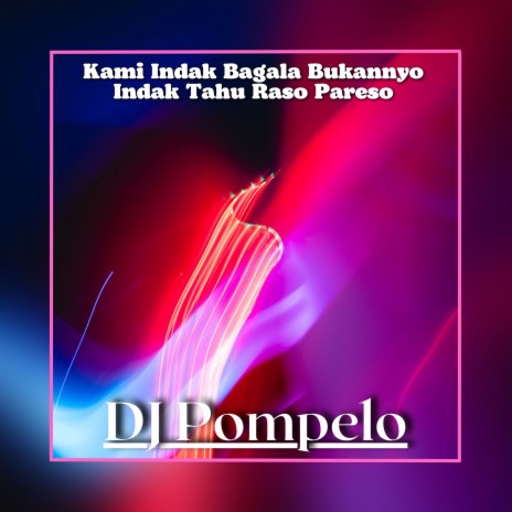 Kami Indak Bagala Bukannyo Indak Tahu Raso Pareso | Boomplay Music