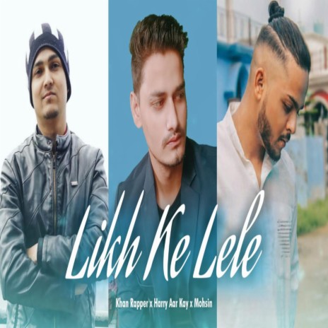 Likh ke Le Le - Harry aar kay, Khan rapper, mohsin | Boomplay Music