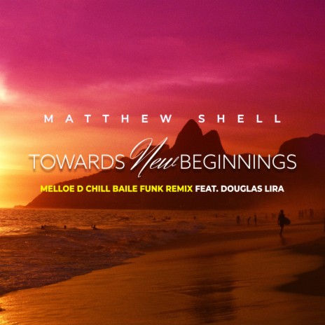 Towards New Beginnings (Melloe D Chill Baile Funk Remix) ft. Douglas Lira