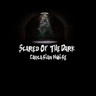 Scared Of The Dark