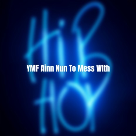 YMF Ainn Nun To Mess With | Boomplay Music
