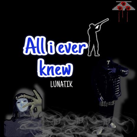 All I Ever Knew | Boomplay Music