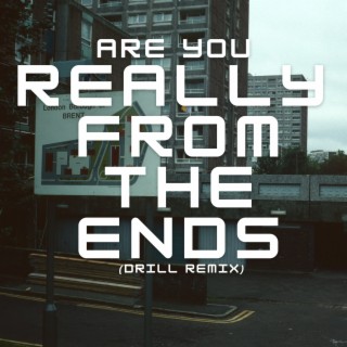 Are You Really from the Ends (Drill Remix)