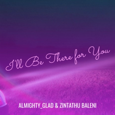 I'll Be There for You. ft. Zintathu Baleni | Boomplay Music