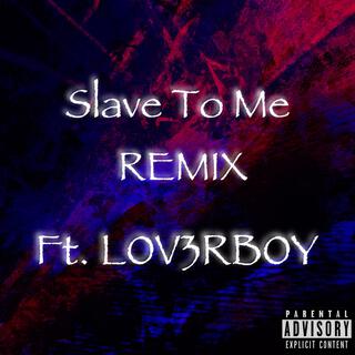 Slave To Me (Remix)