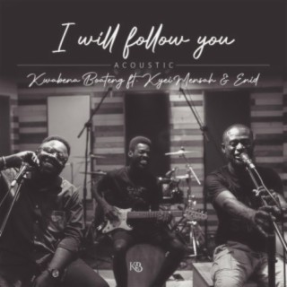I Will Follow You (feat. Kyei Mensah & Enid) [live] [Acoustic version]