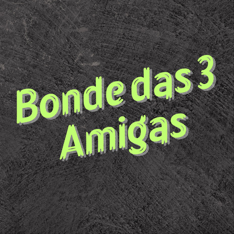 Bonde das 3 Amigas | Boomplay Music