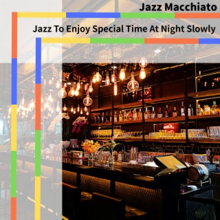 Jazz To Enjoy Special Time At Night Slowly