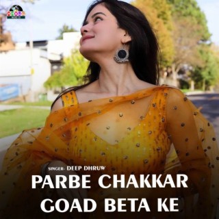 Parbe Chakkar Goad Beta Ke