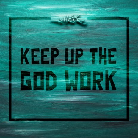 Keep Up the God Work | Boomplay Music