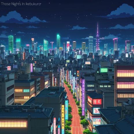 Those Nights In Ikebukuro | Boomplay Music