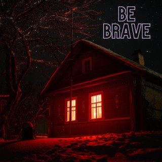 Be Brave