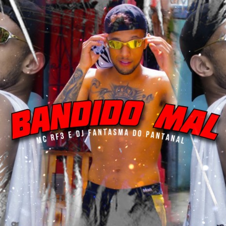 Bandido Mal ft. DJ Fantasma do Pantanal | Boomplay Music