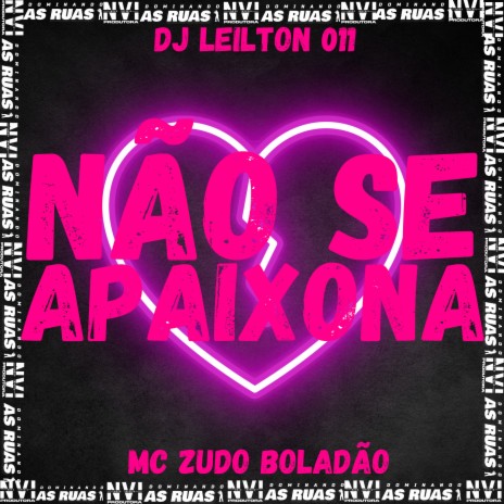 Não Se Apaixona ft. DJ LEILTON 011 | Boomplay Music