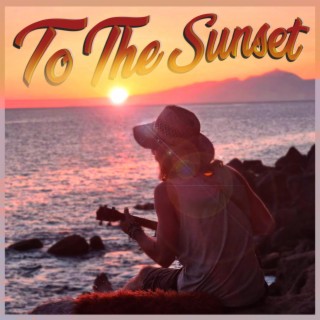 To The Sunset lyrics | Boomplay Music